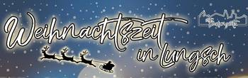 Weihnachtszeit in Lungsch